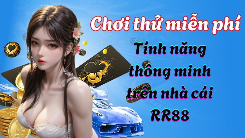 Chơi thử miễn phí - Tính năng thông minh trên nhà cái RR88