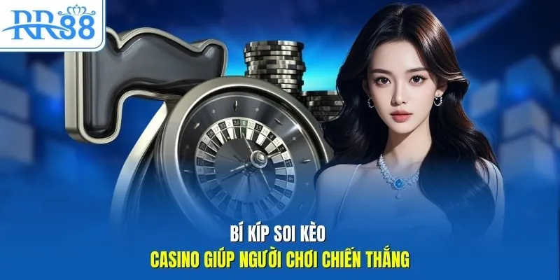 Bí kíp soi kèo casino giúp người chơi chiến thắng