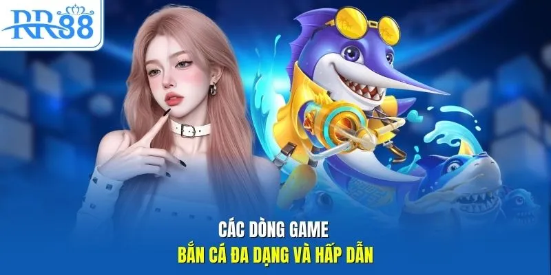 Các dòng game bắn cá đa dạng và hấp dẫn