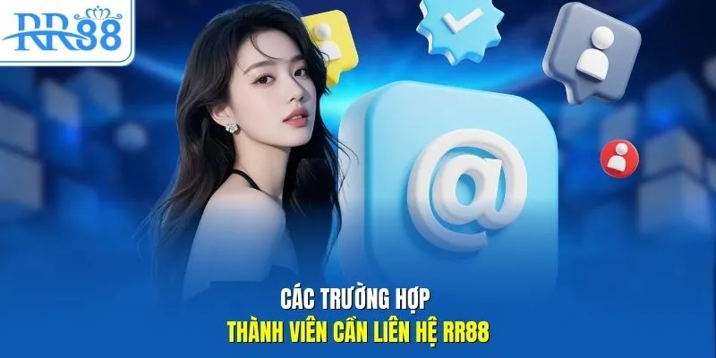 Các trường hợp thành viên cần liên hệ RR88