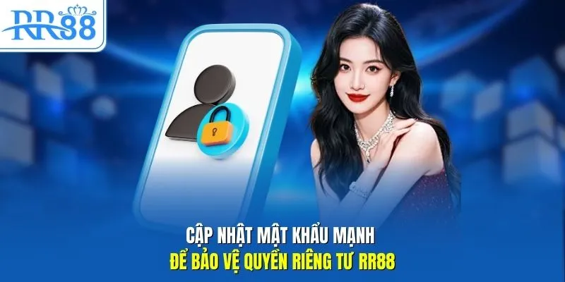 Cập nhật mật khẩu mạnh để bảo vệ quyền riêng tư RR88