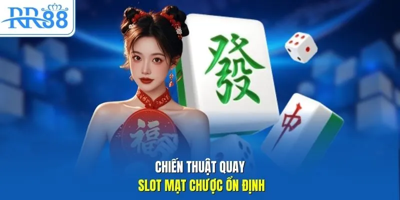 Chiến thuật quay slot mạt chược ổn định