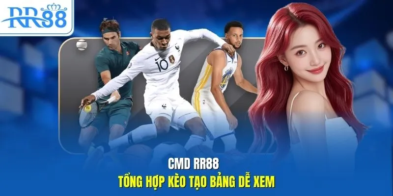 CMD RR88  tổng hợp kèo tạo bảng dễ xem