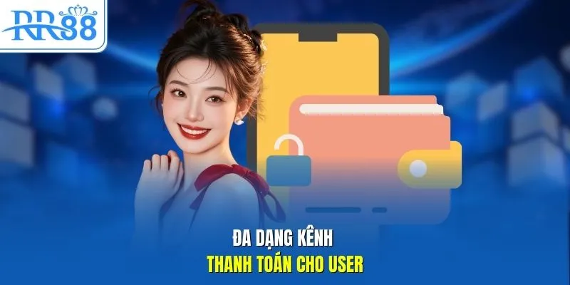 Đa dạng kênh thanh toán cho user
