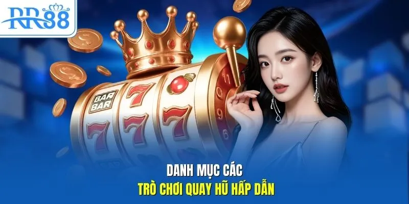 Danh mục các trò chơi quay hũ hấp dẫn
