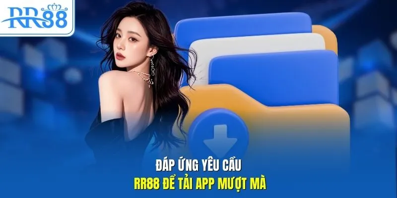 Đáp ứng yêu cầu RR88 để tải app mượt mà