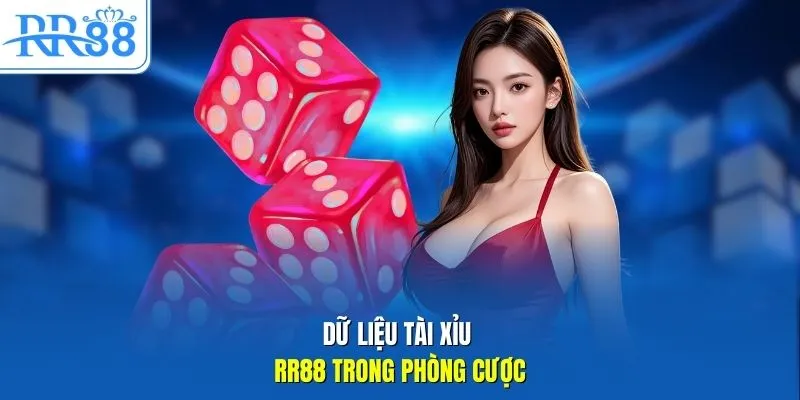 Dữ liệu tài xỉu RR88 trong phòng cược