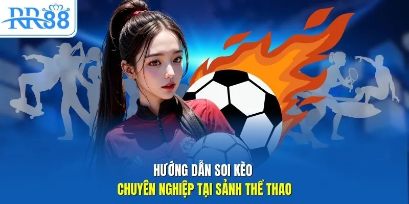 Hướng dẫn soi kèo chuyên nghiệp tại sảnh thể thao 
