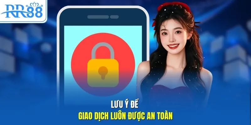 Lưu ý để giao dịch luôn được an toàn