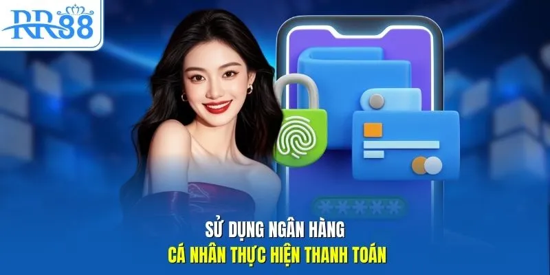 Sử dụng ngân hàng cá nhân thực hiện thanh toán