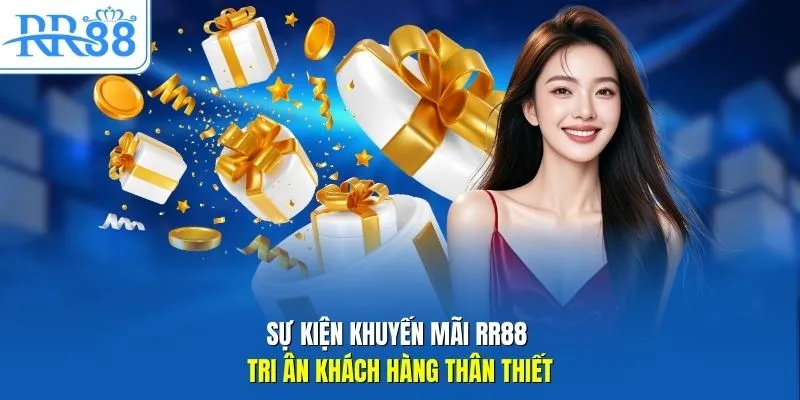 Sự kiện khuyến mãi RR88 tri ân khách hàng thân thiết