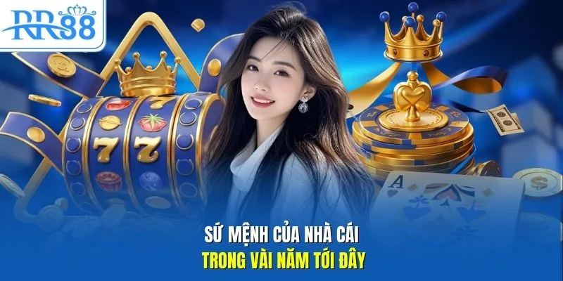 Sứ mệnh của nhà cái trong vài năm tới đây