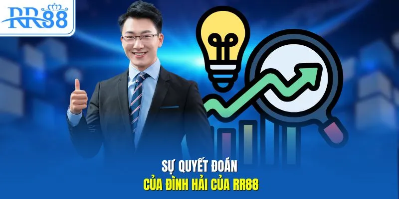 Sự quyết đoán của Đình Hải của RR88