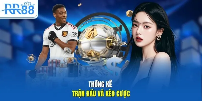 Thống kê trận đấu và kèo cược